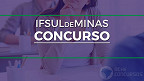 IFSULDEMINAS abre vagas para Professor Substituto em Informática