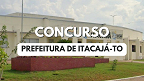 Concurso Prefeitura de Itacajá-TO 2024: Edital e Inscrição