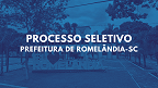 Prefeitura de Romelândia-SC abre seleção para cadastro reserva