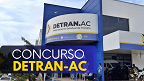 Concurso Detran-AC 2024: local de prova já pode ser consultado