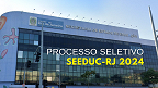 Processo Seletivo SEEDUC-RJ 2024 - Edital e Inscrição