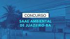 Concurso SAAE Ambiental de Juazeiro-BA 2024: Edital e Inscrição Concurso SAAE Ambiental de Juazeiro-BA 2024: Edital e Inscrição