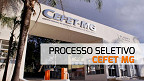 Processo Seletivo CEFET-MG: Edital 431/2024 abre vagas para Professor