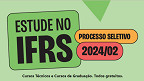 IFRS abre 486 vagas em Cursos técnicos e superiores em várias cidades