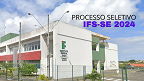 IFS-SE abre nova seleção para profissionais de Nível Superior Especializado