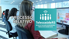 Processo Seletivo Telessaúde UFRGS 2024 - Inscrição