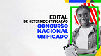 Concurso Nacional Unificado: Edital de heteroidentificação será divulgado no DOU