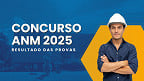Concurso ANM 2025: Resultados das provas são divulgados