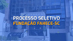 Fundação FAHECE-SC abre vagas para Técnico de Enfermagem I - Endoscopia