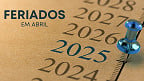 Abril terá feriadão de 4 dias; veja quando será
