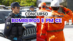 Concurso Bombeiros e PM CE: editais com 1.450 vagas tem banca definida