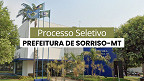 Prefeitura de Sorriso-MT abre edital 02/2025 com 33 vagas