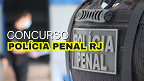 Concurso Polícia Penal RJ 2025: Resultado é divulgado; veja a lista