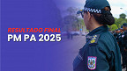 Resultado final PM-PA 2025: Veja quem foi aprovado para Soldado e Oficial