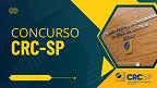 Concurso CRC-SP 2025: Sai edital com vagas de até R$ 11.683