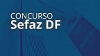 Concurso Sefaz DF define comissão; edital em breve