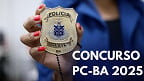 Concurso Polícia Civil-BA 2025 terá 1.000 vagas para Delegado e Investigador