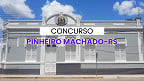 Concurso Pinheiro Machado-RS 2025: Prefeitura abre 61 vagas e paga até R$ 3,8 mil