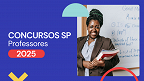 Concursos SP 2025: Veja vagas abertas para Professores