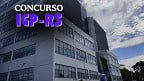 IGP-RS 2025: Concurso com 234 vagas sairá pela Fundatec