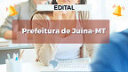Concurso Prefeitura de Juína-MT 2025: Edital publicado com 104 vagas