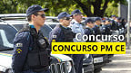 Concurso PM-CE: Edital para Oficiais terá 24 vagas; Selecon é a banca