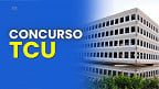 Concurso TCU: Comissão é definida; Edital terá 60 vagas para Técnico e Auditor