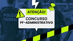 Inscrições PF-Administrativo 2025: órgão alerta para golpes em sites falsos