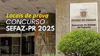 Concurso SEFAZ-PR 2025: Saiba quando e como acessar os locais de prova