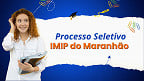 Edital IMIP do Maranhão 2025 abre vagas em cinco cargos