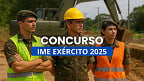 Concurso IME Exército 2025: Saem editais para Engenheiros