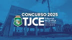 TJ-CE abre concurso 2025 para Cartórios; são 44 vagas
