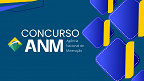 Concurso ANM 2025: Veja a nota da Prova de Títulos
