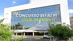 Concurso Sefaz PI 2025 convoca candidatos para as provas; mais de 17 mil inscritos