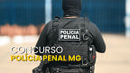 Polícia Penal MG: novo concurso a caminho? Veja o que se sabe