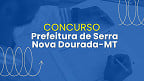 Concurso Prefeitura de Serra Nova Dourada-MT 2025 - Edital e Inscrição
