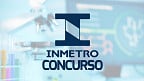 Concurso INMETRO: Saiu autorização de nomeação para 100 vagas