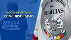 Concurso IGP-RS: Saiu o local de prova