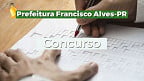 Concurso Prefeitura Francisco Alves-PR: Edital abre 124 vagas de até R$ 18.471