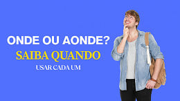 Onde ou Aonde? Saiba de uma vez por todas quando usar cada um Onde ou Aonde? Saiba de uma vez por todas quando usar cada um