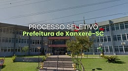 Prefeitura de Xanxerê-SC abre seleção com vagas de até R$ 27,8 mil Prefeitura de Xanxerê-SC abre seleção com vagas de até R$ 27,8 mil