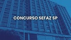 Concurso Sefaz SP tem banca anunciada e salário de R$ 6 mil; Veja mais