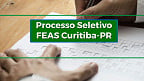 FEAS Curitiba-PR abre 48 vagas de até R$ 4.705