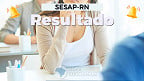 Resultado do concurso SESAP-RN 2025 sai pelo IDECAN nesta quarta, 18