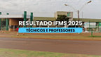 Resultado IFMS 2025 para Técnicos e Professores é divulgado; veja as notas