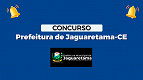 Prefeitura de Jaguaretama-CE abre Seletivo com 97 vagas Prefeitura de Jaguaretama-CE abre Seletivo com 97 vagas