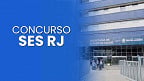 Concurso SES RJ: Novo edital com 268 vagas pode sair em breve