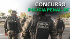 Concurso da Polícia Penal-DF tem prazo de validade prorrogado