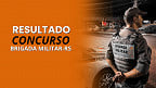 Resultado do concurso da Brigada Militar-RS sai nesta sexta (27) pela Fundatec