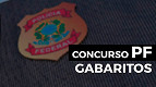 Gabarito PF Administrativo 2025 é divulgado pelo Cebraspe; veja